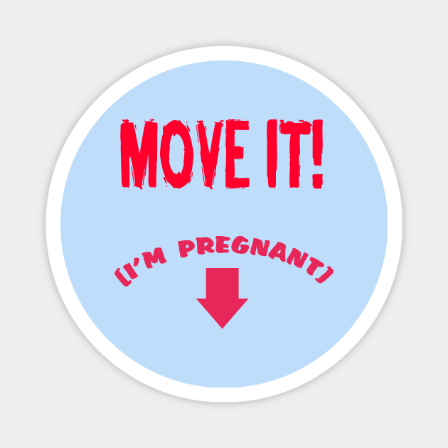 MOVE IT! (I'm pregnant) Magnet by CreatureCorp